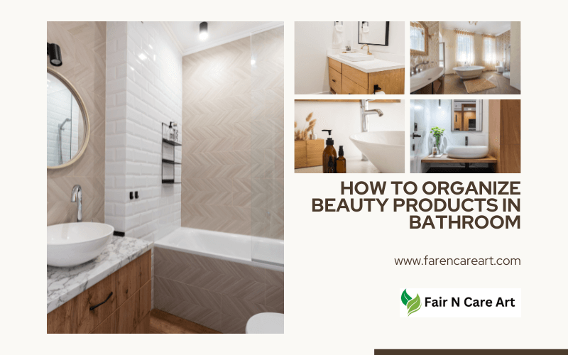 How to Organize Beauty Products in Bathroom: Top Guide