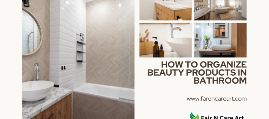 How to Organize Beauty Products in Bathroom: Top Guide